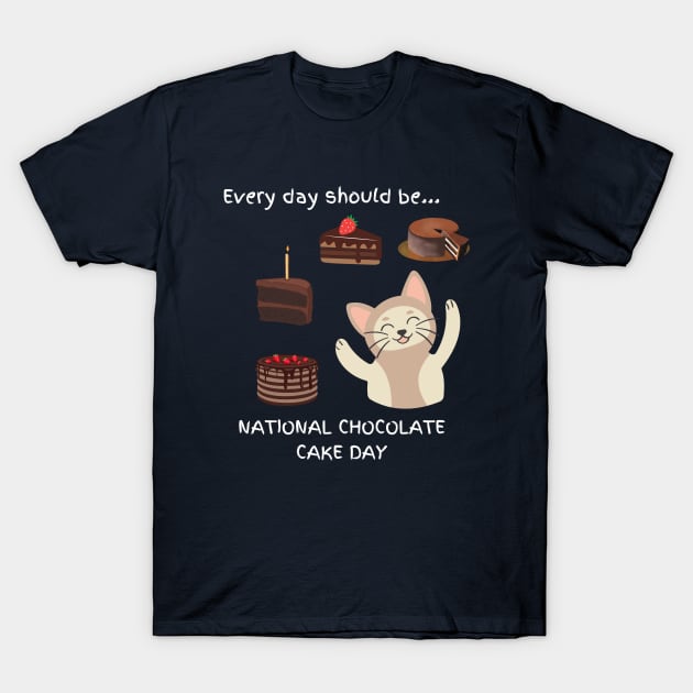 Every day should be 'National Chocolate Cake Day' T-Shirt by My-Kitty-Love